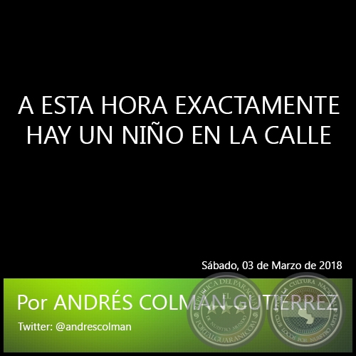 A ESTA HORA EXACTAMENTE HAY UN NIÑO EN LA CALLE - Por ANDRÉS COLMÁN GUTIÉRREZ - Sábado, 03 de Marzo de 2018